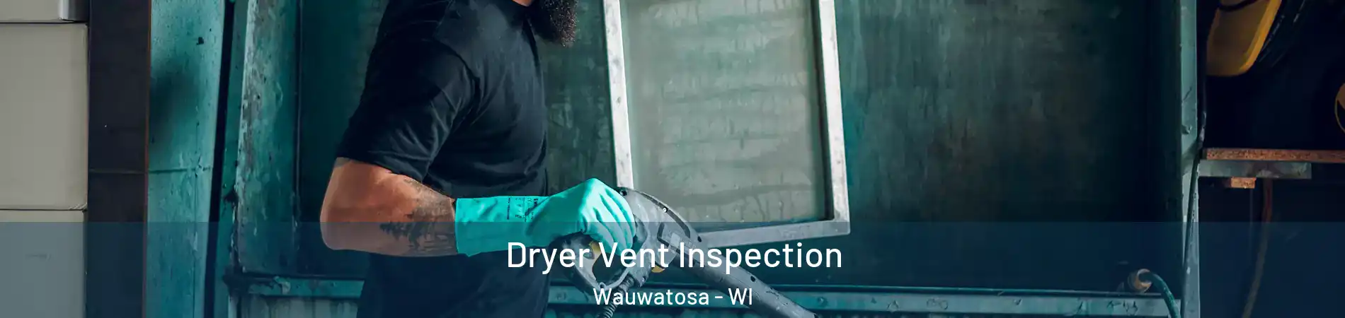  Dryer Vent Inspection Wauwatosa - WI