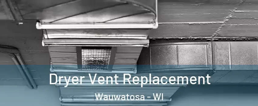  Dryer Vent Replacement Wauwatosa - WI