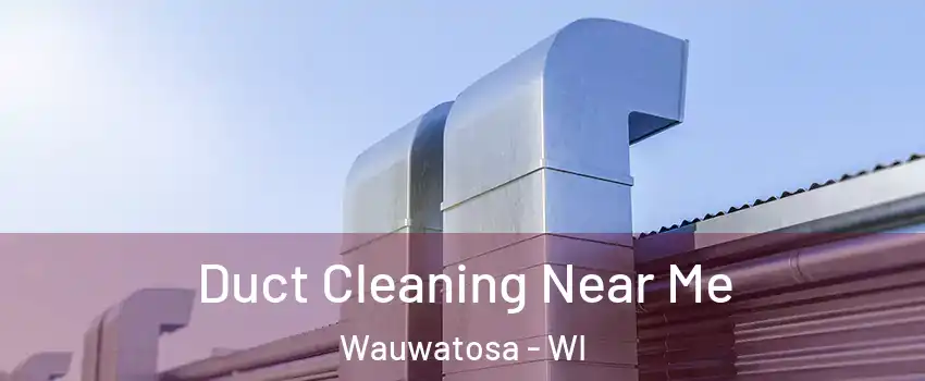  Duct Cleaning Near Me Wauwatosa - WI