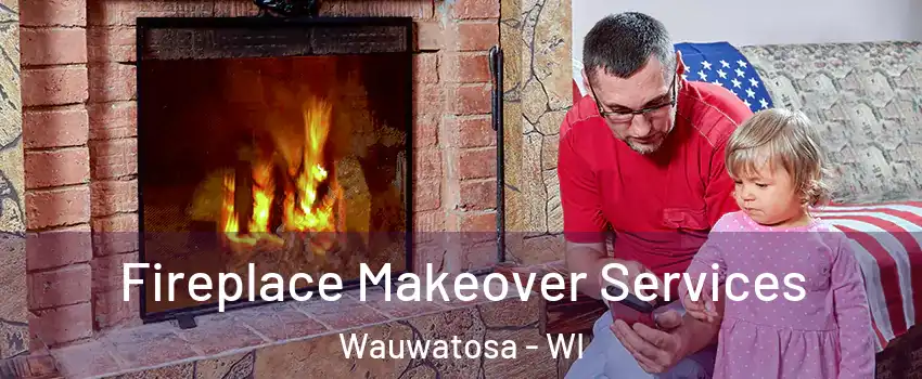  Fireplace Makeover Services Wauwatosa - WI